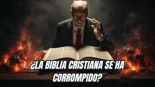 ¿Se ha corrompido la Biblia cristiana?