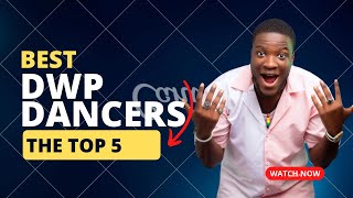 Top 5 Best DWP Dancers