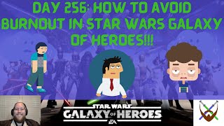 Day 256: How to avoid Burnout in Star Wars Galaxy of Heroes!!!