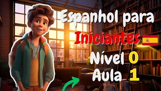 CURSO DE ESPANHOL NÍVEL 0/ AULA 1/ APRENDA ESPANHOL COMO UM NATIVO #1