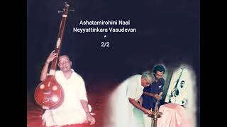 Ashtamirohini Naal * : Neyyattinkara Vasudevan*,M Chandrasekaran,Vellore Ramabhadran 2/2