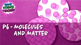 P6 - WHOLE TOPIC GCSE MOLECULES AND MATTER