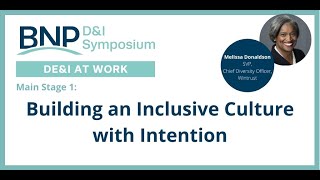 BNP 2021 D&I Symposium Main Stage: Building an Inclusive Culture with Intention