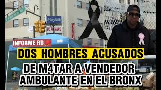 DOS HOMBRES ACUSADOS DE MAT@R A VENDEDOR AMBULANTE EN EL BRONX