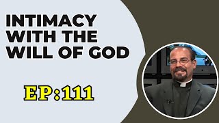 Fr. Iannuzzi Radio Program:Ep: 111-Intimacy with the WIll of God- Learning to Live in DW (9-12-20)