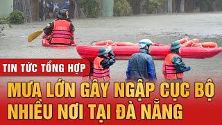 Tin tức tổng hợp ngày 5/11/2024: Mưa lớn gây ngập cục bộ nhiều nơi tại Đà Nẵng