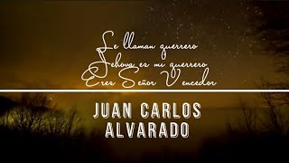 Le llaman guerrero, Jehova es mi guerrero, Eres señor vencedor | Juan Carlos Alvarado - Letra