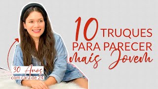 10 TRUQUES de COMO PARECER mais NOVA com MENOS de 30 ANOS