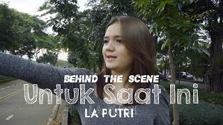 La Putri - Untuk Saat Ini (Behind The Scene)