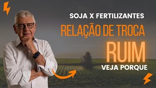 SOJA X FERTILIZANTES - Relação de troca RUIM, veja porque