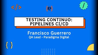 Testing Continuo: Pipelines CI/CD - Francisco Guerrero - Codemotion 23