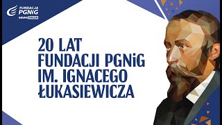 Fundacja PGNiG im. Ignacego Łukasiewicza w tym roku świętuje 20 lat swojej działalności