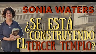 🔴 SONIA WATERS ¿SE ESTÁ CONSTRUYENDO EL TERCER TEMPLO?  #israel #profeciasbiblicas