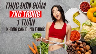 Thực Đơn Giảm 7kg Trong 1 Tuần Không Cần Dùng Thuốc