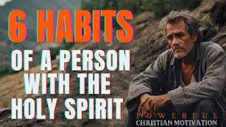 6 Habits Of A Person With The Holy Spirit  (Christian Motivation)