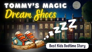 Tommys magic shoes | Best Bedtime Stories for Toddlers & Kids Relaxing Kids Sleepy Stories