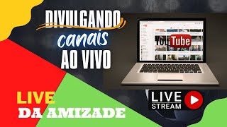 DIVULGANDO CANAIS AO VIVO / 03 de agosto / LIVE DA AMIZADE / Live stream