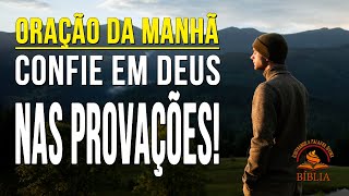 CONFIE EM DEUS NAS PROVAÇÕES! | Confie em Deus! Sua vitória virá nas maiores lutas.