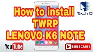 How to install TWRP LENOVO K6 NOTE