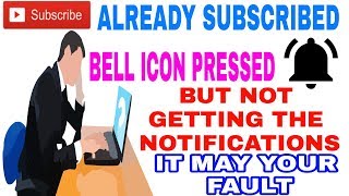 NOT GETTING NOTIFICATION ON YOUTUBE , SUBSCRIBED DONE BELL ICON PRESSED