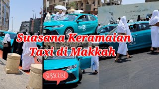 Ternyata begini suasana keramaian Taxi di Makkah Al Mukarohmah arab saudi @yanalatiefchanel