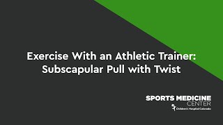 Exercise With an Athletic Trainer: Subscapular Pull with Twist