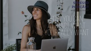 How You Can Attract What You Really Want In Your Life | Season 3 Ep. 16