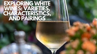 Exploring White Wines: Varieties, Characteristics, and Pairings