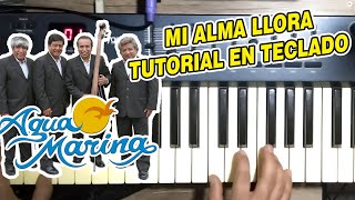 MI ALMA LLORA - AGUA MARINA (TUTORIAL EN TECLADO)