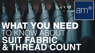 How to Pick The Right Suit - Fabric & Thread Count | Style School