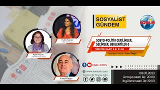 SOSYALİST GÜNDEM | 8 MAYIS/SOSYO-POLİTİK GERİLİMLER, SEÇİMLER VE BEKLENTİLER-3