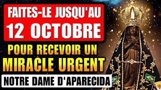 FAITES-LE JUSQU'AU 12 OCTOBRE POUR RECEVOIR UN MIRACLE URGENT PAR NOTRE-DAME D'APARECIDA !