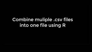 Learning R: 18 Combining csv files using R