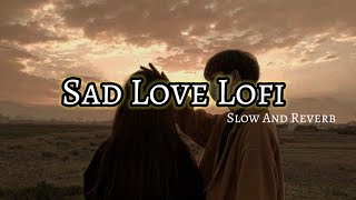 Love mashup song arijit singh slowed and reverb