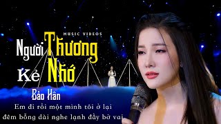 🔥CA SĨ HÓT NHẤT🔥  Người Thương Kẻ Nhớ _ Bảo Hân Singer _  ngày tôi em gặp gỡ ngày tạ từ tay vẫy chào