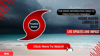 NADINE MAKING LANDFALL ON Belize: Live Updates and Impact