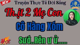 Truyện Ngắn Hay Nhất 2024 - 2 Mẹ Con Cô Hàng Xóm || Kể Chuyện Làng Quê Ngủ Ngon