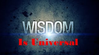 Wisdom is Universal