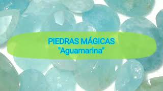 PIEDRAS MÁGICAS: AGUAMARINA