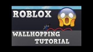 Roblox Wallhop Tutorial