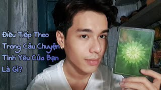 Điều Tiếp Theo Trong Câu Chuyện Tình Yêu Của Bạn Là Gì ? - Chọn 1 tụ bài Tarot