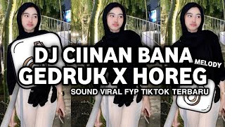 DJ CIINAN BANA MELODY GEDRUK X HOREG SLOWED MENGKANE FYP TIKTOK TERBARU