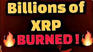 XRP Shocking Revelation BILLIONS of XRP BURNED !!!