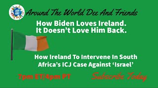 How Biden Loves Ireland, How Ireland To Intervene In S. Africa’s ICJ Case