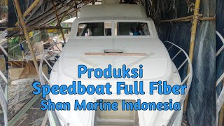 PRODUKSI SPEEDBOAT FULL FIBER SHAN MARINE INDONESIA.