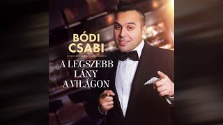 Bódi Csabi - A legszebb lány világon