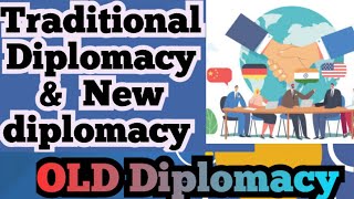 Diplomacy | traditional diplomacy and new diplomacy | old diplomacy|