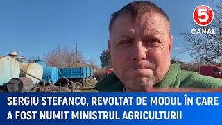 Sergiu Stefanco, revoltat de modul în care a fost numit ministrul agriculturii