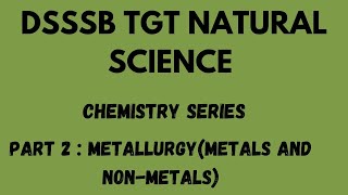 DSSSB TGT NATURAL SCIENCE | CHEMISTRY SERIES | PART 2 METALS AND NON-METALS