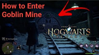 How to Enter Goblin Mine | Enter the Goblin Mine | Hogwarts Legacy How to Enter Goblin Mine